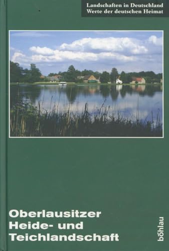 Oberlausitzer Heide- und Teichlandschaft: Eine landeskundliche Bestandsaufnahme im Raum Lohsa, Klitten, Großdubrau und Baruth (Landschaften in Deutschland)