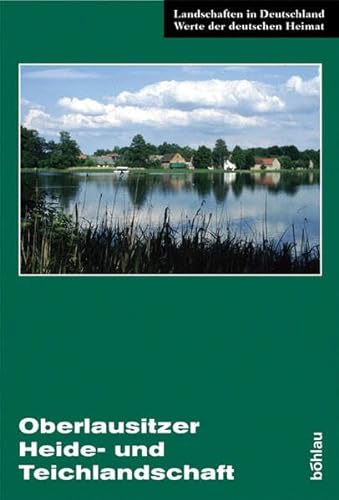 Oberlausitzer Heide- und Teichlandschaft: Eine landeskundliche Bestandsaufnahme im Raum Lohsa, Klitten, Großdubrau und Baruth (Landschaften in Deutschland)