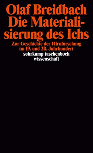 Die Materialisierung des Ichs: Zur Geschichte der Hirnforschung im 19. und 20. Jahrhundert (suhrkamp taschenbuch wissenschaft)