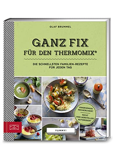 Yummy! Ganz fix für den Thermomix®: Die schnellsten Familien-Rezepte für jeden Tag von ZS Verlag GmbH