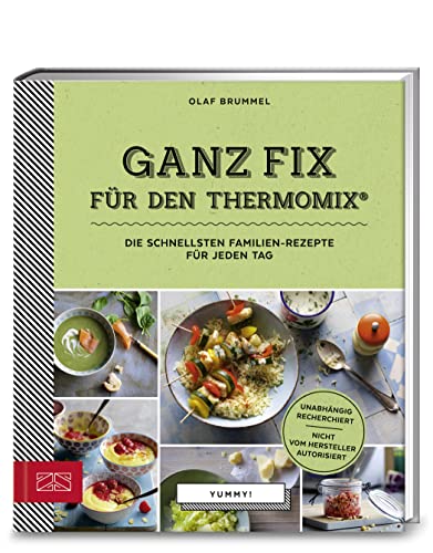 Yummy! Ganz fix für den Thermomix®: Die schnellsten Familien-Rezepte für jeden Tag