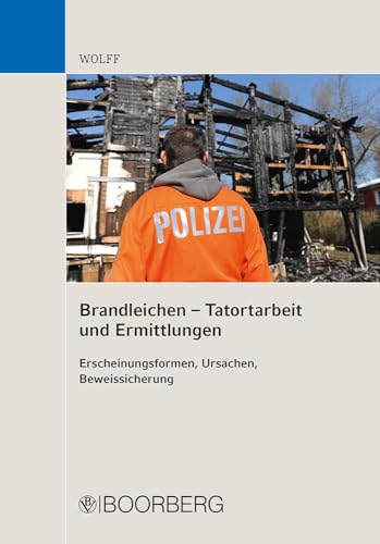 Brandleichen - Tatortarbeit und Ermittlungen: Erscheinungsformen, Ursachen, Beweissicherung von Boorberg, R. Verlag