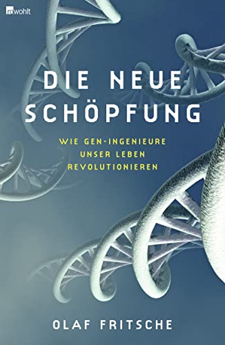 Die neue Schöpfung: Wie Gen-Ingenieure unser Leben revolutionieren von Rowohlt, Reinbek