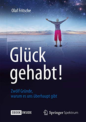 Glück gehabt! Zwölf Gründe, warum es uns überhaupt gibt: Zwölf Gründe, warum es uns überhaupt gibt. eBook inside