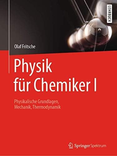 Physik für Chemiker I: Physikalische Grundlagen, Mechanik, Thermodynamik von Springer Spektrum