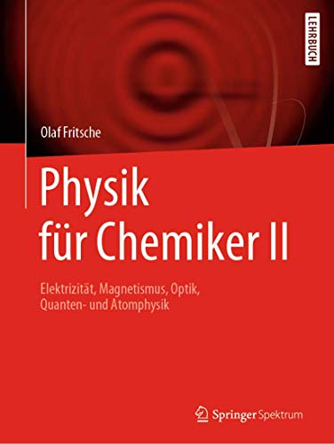 Physik für Chemiker II: Elektrizität, Magnetismus, Optik, Quanten- und Atomphysik von Springer Spektrum