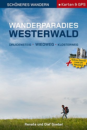 Wanderparadies Westerwald - Schöneres Wandern Pocket. Druidensteig/Wiedweg /Klosterweg. 18 traumhafte Wanderungen links und rechts der Wied und zwischen Rheinsteig und Westerwaldsteig. Karten und GPS.