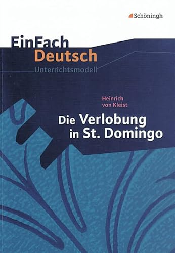 EinFach Deutsch Unterrichtsmodelle: Heinrich von Kleist: Die Verlobung in St. Domingo: Klassen 8 - 10 von Schöningh