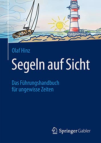 Segeln auf Sicht: Das Führungshandbuch für ungewisse Zeiten