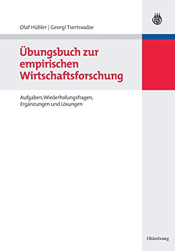 Übungsbuch zur empirischen Wirtschaftsforschung: Aufgaben, Wiederholungsfragen, Ergänzungen und Lösungen von Oldenbourg Wissensch.Vlg