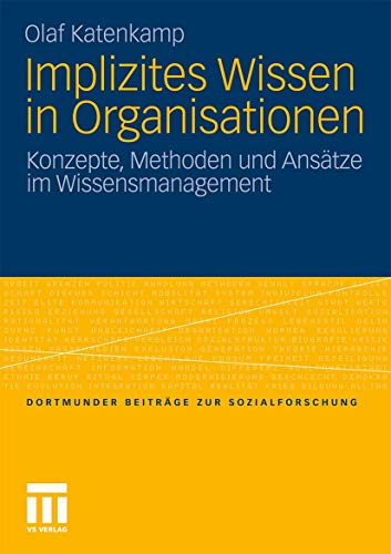 Implizites Wissen in Organisationen: Konzepte, Methoden und Ansätze im Wissensmanagement (Dortmunder Beiträge zur Sozialforschung) von VS Verlag für Sozialwissenschaften