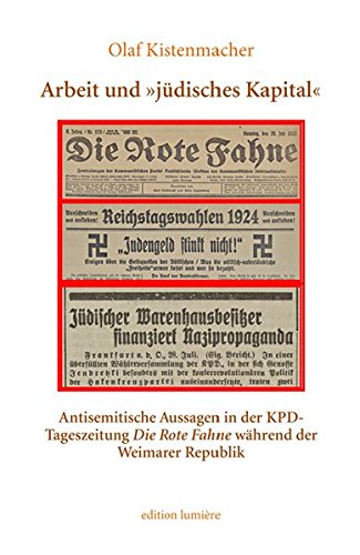 Arbeit und »jüdisches Kapital«. Antisemitische Aussagen in der KPD-Tageszeitung Die Rote Fahne während der Weimarer Republik (Die jüdische Presse - ... Press - Studies in History and Language) von edition lumière