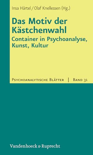 Das Motiv der Kästchenwahl: Container in Psychoanalyse, Kunst, Kultur (Psychoanalytische Blätter, Band 31)
