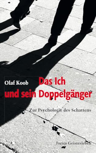 Das Ich und sein Doppelgänger: Zur Psychologie des Schattens von Freies Geistesleben GmbH