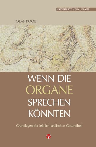 Wenn die Organe sprechen könnten: Grundlagen der leiblich-seelischen Gesundheit von Info 3 Verlag