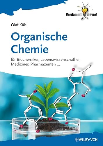 Organische Chemie: fr Biochemiker, Lebenswissenschaftler, Mediziner, Pharmazeuten...: Für Biochemiker, Lebenswissenschaftler, Mediziner, Pharmazeuten . . . (Verdammt Clever!) von Wiley