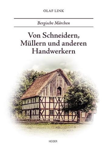 Bergische Märchen: Von Schneidern, Müllern und anderen Handwerkern von Heider
