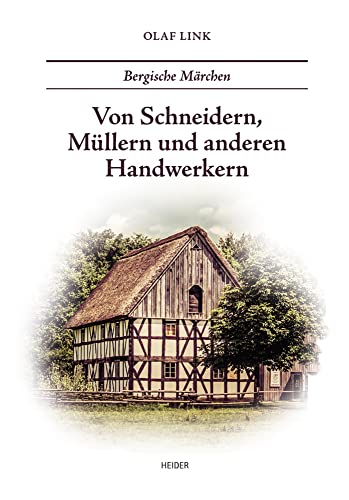 Bergische Märchen: Von Schneidern, Müllern und anderen Handwerkern von Heider