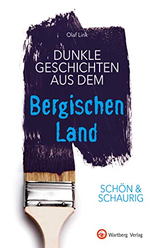 SCHÖN & SCHAURIG - Dunkle Geschichten aus dem Bergischen Land (Geschichten und Anekdoten) von Wartberg Verlag