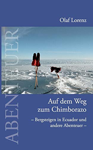 Auf dem Weg zum Chimborazo: Bergsteigen in Ecuador und andere Abenteuer