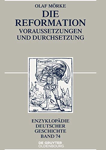 Die Reformation: Voraussetzungen und Durchsetzung (Enzyklopädie deutscher Geschichte, 73, Band 73)