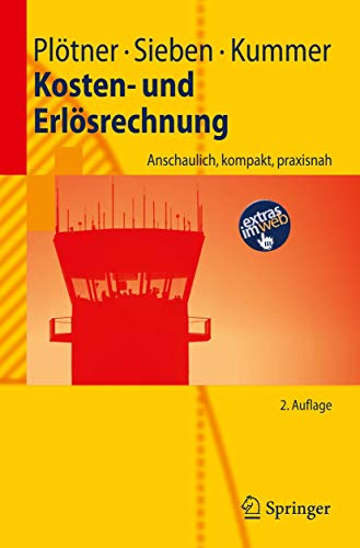 Kosten- und Erlösrechnung: Anschaulich, kompakt, praxisnah (Springer-Lehrbuch)