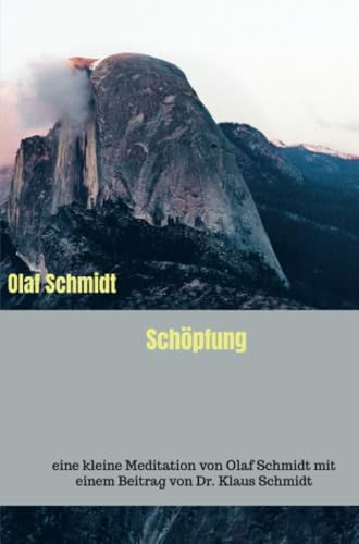 Schöpfung: eine kleine Meditation von Olaf Schmidt mit einem Beitrag von Dr. Klaus Schmidt von Bookmundo