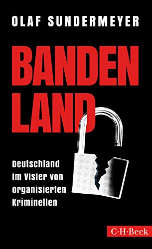 Bandenland: Deutschland im Visier von organisierten Kriminellen (Beck Paperback)
