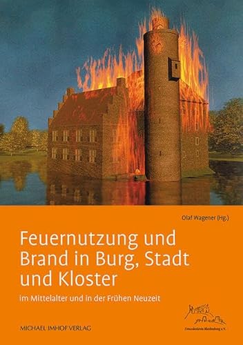 Feuernutzung und Brand in Burg, Stadt und Kloster: im Mittelalter und in der Frühen Neuzeit (Studien zur internationalen Architektur- und Kunstgeschichte) von Imhof Verlag