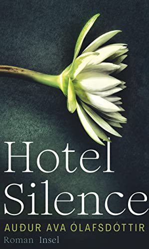 Hotel Silence: Roman | Das einfühlsame Porträt eines Mannes, der weit reisen muss, um sich selbst zu finden von Insel Verlag