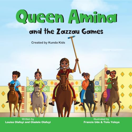Queen Amina and the Zazzau Games: A fictional story based on a real-life advocate Queen Amina, Created by Kunda Kids (Africa's Little Kings and Queens)