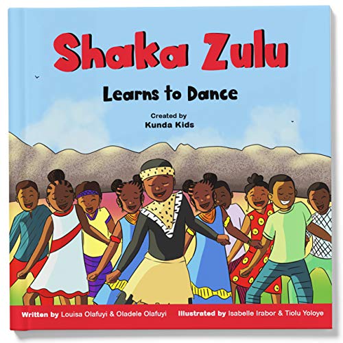 Shaka Zulu Learns to Dance, Created by Kunda Kids: A fun and inspirational children's story based on Shaka Zulu, the strong leader of the Zulu Empire. (Africa's Little Kings and Queens) von Kunda Kids