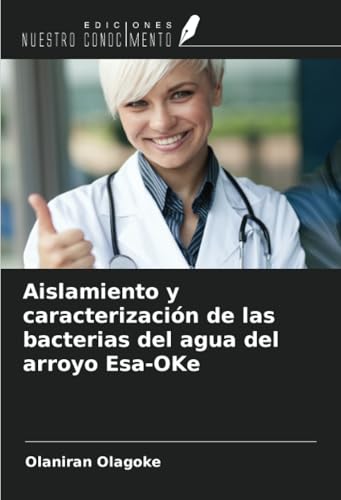Aislamiento y caracterización de las bacterias del agua del arroyo Esa-OKe von Ediciones Nuestro Conocimiento