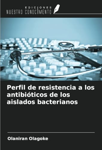 Perfil de resistencia a los antibióticos de los aislados bacterianos von Ediciones Nuestro Conocimiento