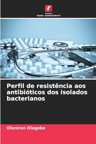 Perfil de resistência aos antibióticos dos isolados bacterianos von Edições Nosso Conhecimento