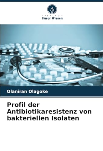 Profil der Antibiotikaresistenz von bakteriellen Isolaten von Verlag Unser Wissen