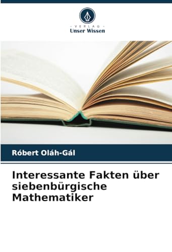 Interessante Fakten über siebenbürgische Mathematiker: DE von Verlag Unser Wissen