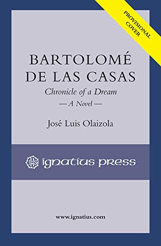 Bartolomé de Las Casas: Chronicle of a Dream, a Novel von Ignatius Press
