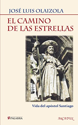 Camino de las estrellas: Vida del apóstol Santiago (Arcaduz, Band 104) von Ediciones Palabra, S.A.