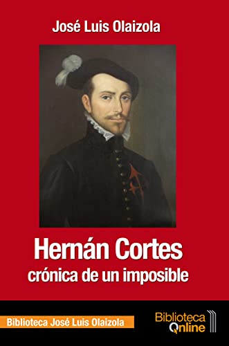 Hernán Cortés, crónica de un imposible