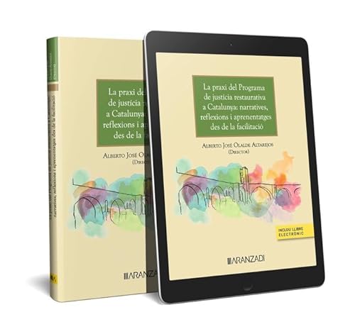 La praxis del programa de justicia restaurativa en Catalunya: narrativas, reflexiones y aprendizajes desde la facilitación (Ed. Catalán) (Papel + e-book) (Monografía) von Aranzadi