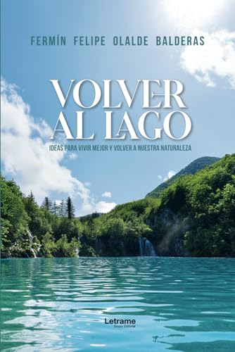 Volver al lago: Ideas para vivir mejor y volver a nuestra naturaleza (Autoayuda, Band 1) von Letrame