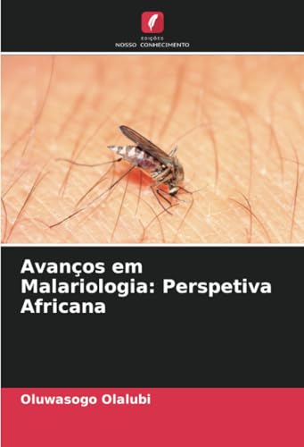 Avanços em Malariologia: Perspetiva Africana: DE von Edições Nosso Conhecimento