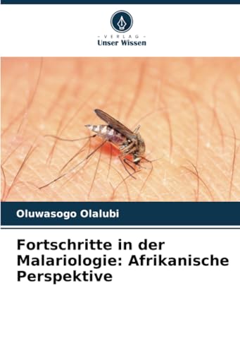 Fortschritte in der Malariologie: Afrikanische Perspektive von Verlag Unser Wissen