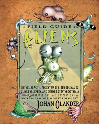 A Field Guide to Aliens: Intergalactic Worrywarts, Bubblonauts, Silver-Slurpers, and other Extra Terrestrials A Field Guide to Aliens: Intergalactic Worrywarts, Bubblonauts, Silver-Slurpers, and other Extra Terrestrials von Two Lions