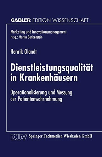Dienstleistungsqualität in Krankenhäusern: Operationalisierung und Messung der Patientenwahrnehmung (Marketing und Innovationsmanagement)