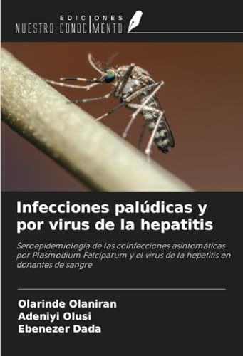 Infecciones palúdicas y por virus de la hepatitis: Seroepidemiología de las coinfecciones asintomáticas por Plasmodium Falciparum y el virus de la hepatitis en donantes de sangre von Ediciones Nuestro Conocimiento