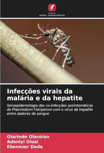 Infecções virais da malária e da hepatite: Seroepidemiologia das co-infecções assintomáticas de Plasmodium Falciparum com o vírus da hepatite entre dadores de sangue von Edições Nosso Conhecimento