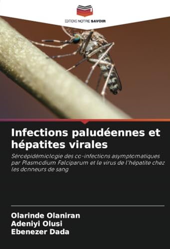 Infections paludéennes et hépatites virales: Séroépidémiologie des co-infections asymptomatiques par Plasmodium Falciparum et le virus de l'hépatite chez les donneurs de sang von Editions Notre Savoir