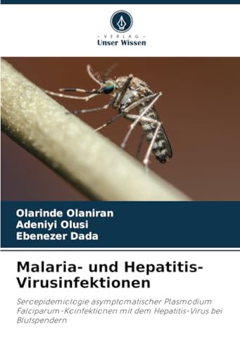 Malaria- und Hepatitis-Virusinfektionen: Seroepidemiologie asymptomatischer Plasmodium Falciparum-Koinfektionen mit dem Hepatitis-Virus bei Blutspendern von Verlag Unser Wissen